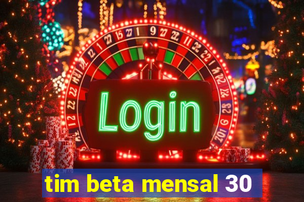 tim beta mensal 30