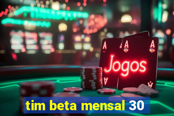 tim beta mensal 30