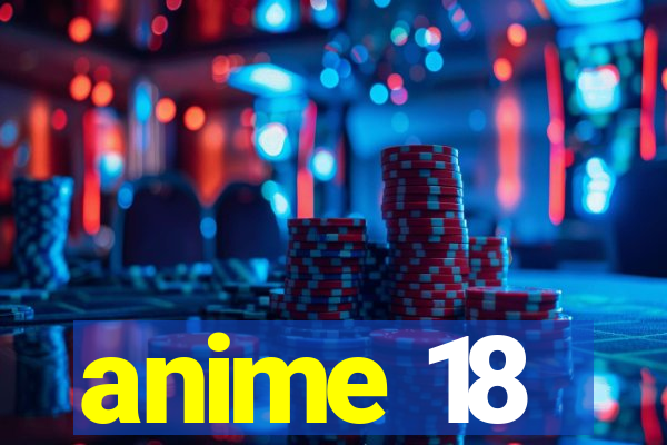 anime 18