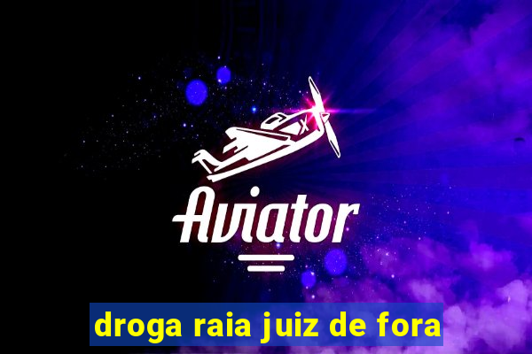 droga raia juiz de fora