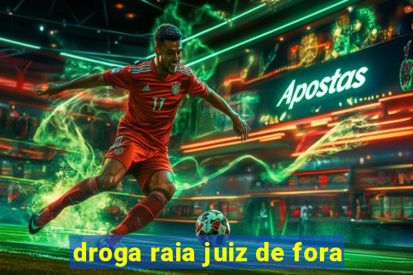 droga raia juiz de fora