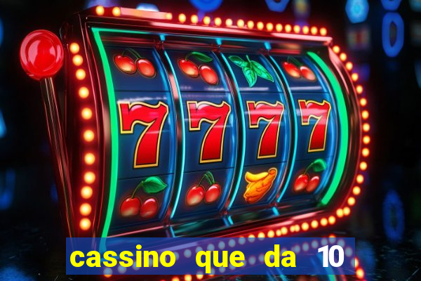 cassino que da 10 reais no cadastro