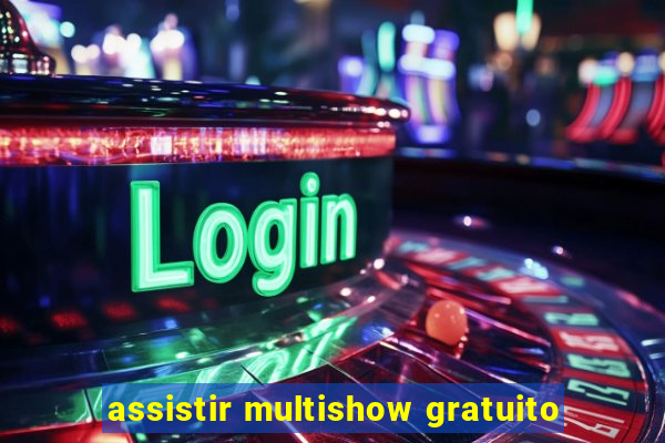 assistir multishow gratuito