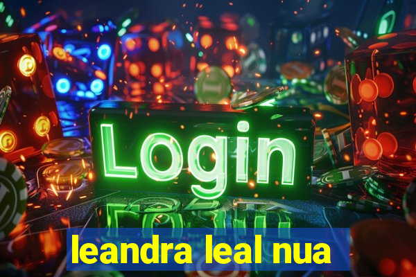 leandra leal nua