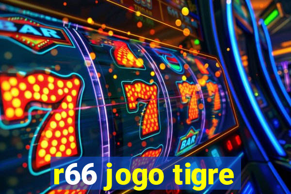 r66 jogo tigre