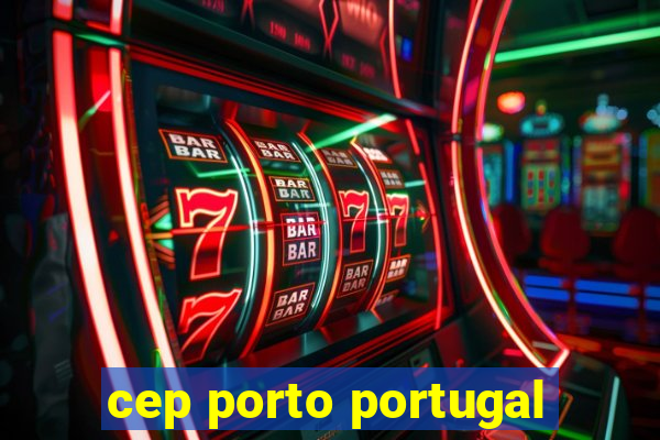 cep porto portugal