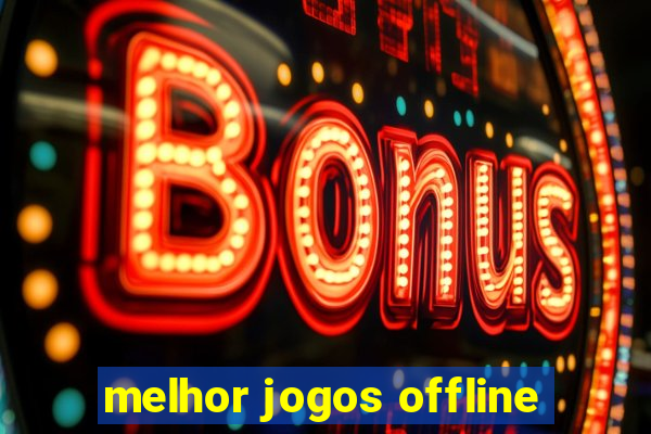 melhor jogos offline