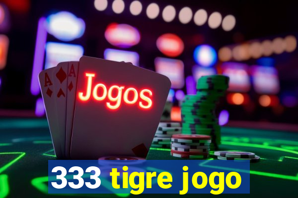 333 tigre jogo