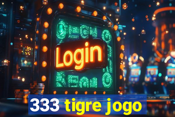 333 tigre jogo