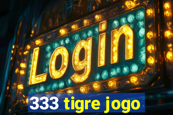 333 tigre jogo