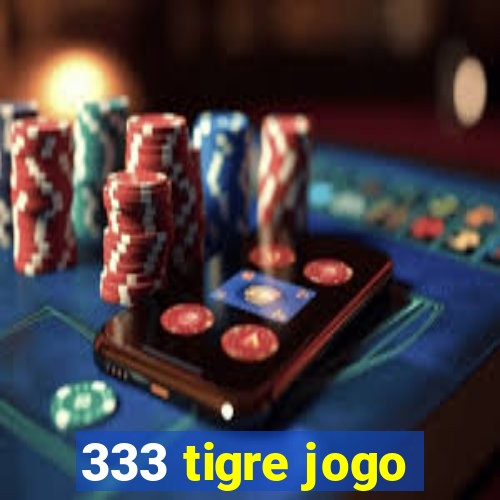 333 tigre jogo