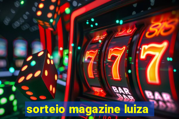 sorteio magazine luiza