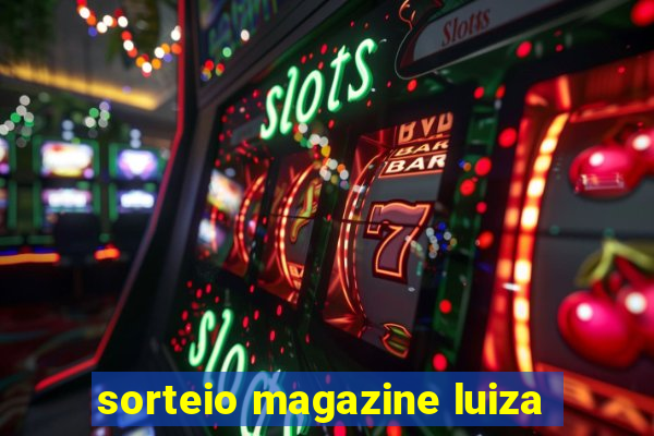 sorteio magazine luiza