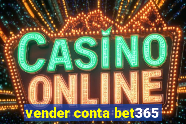 vender conta bet365