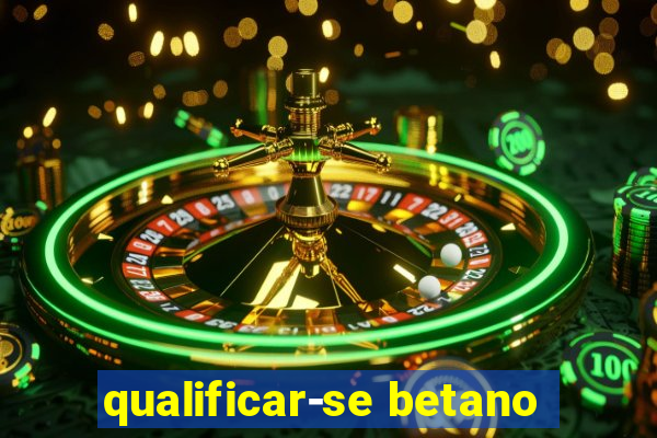 qualificar-se betano