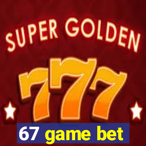 67 game bet