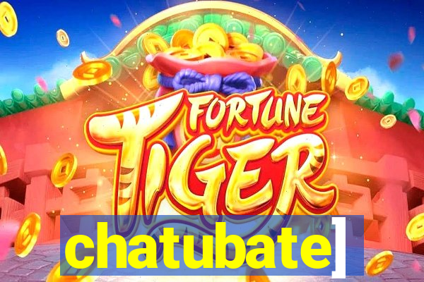 chatubate]