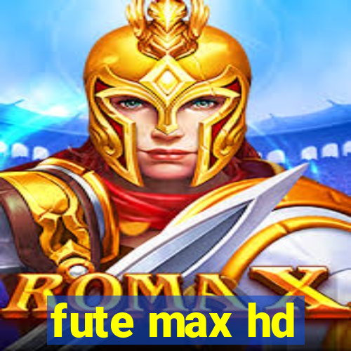 fute max hd