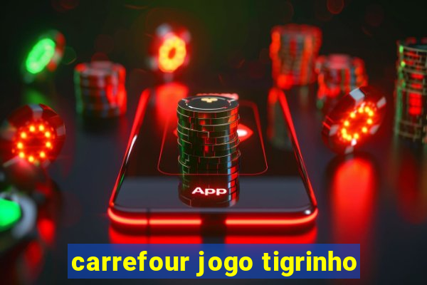 carrefour jogo tigrinho