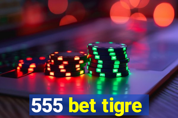 555 bet tigre