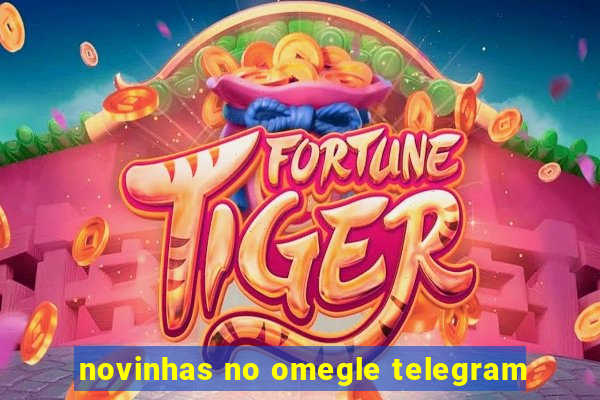 novinhas no omegle telegram