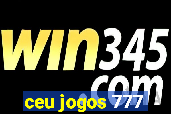 ceu jogos 777