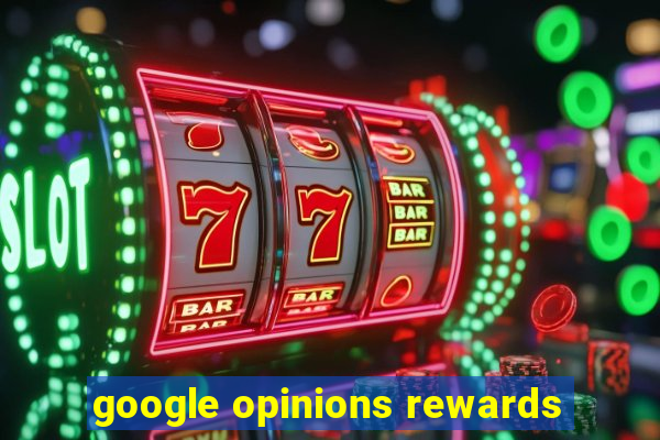 google opinions rewards