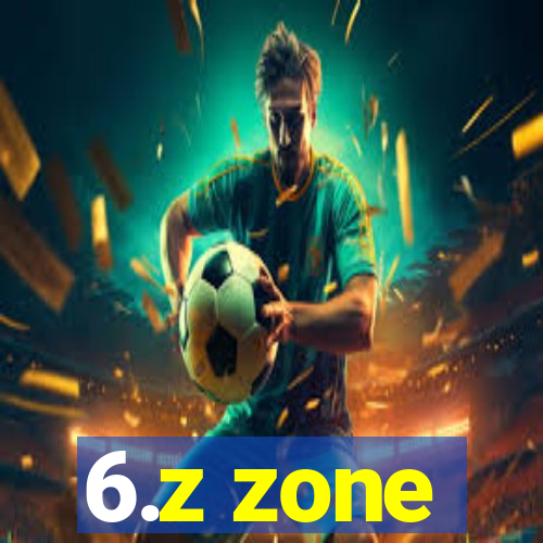 6.z zone