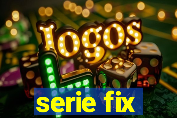 serie fix