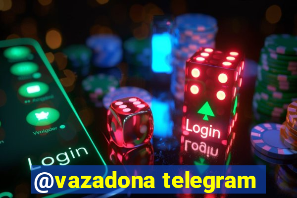 @vazadona telegram