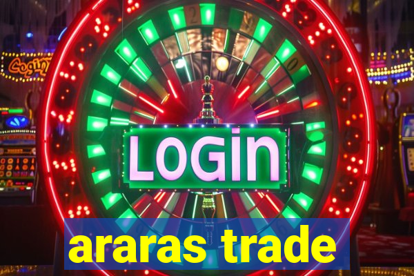 araras trade