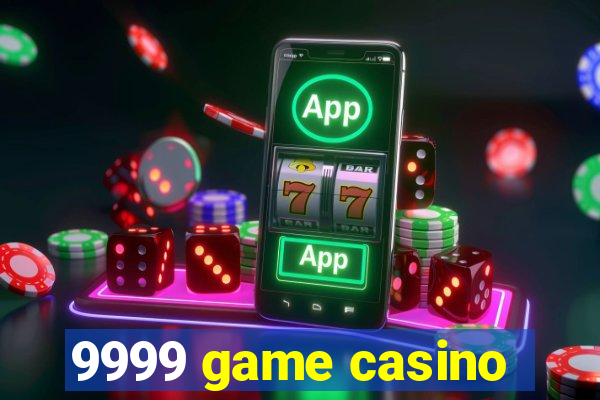 9999 game casino