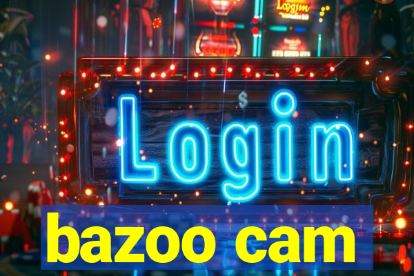 bazoo cam