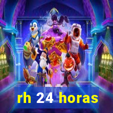 rh 24 horas