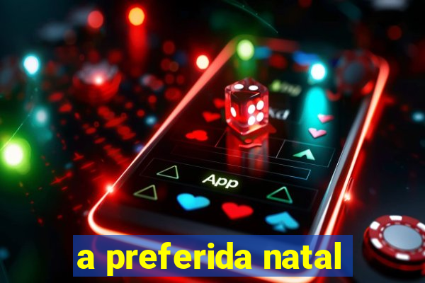 a preferida natal