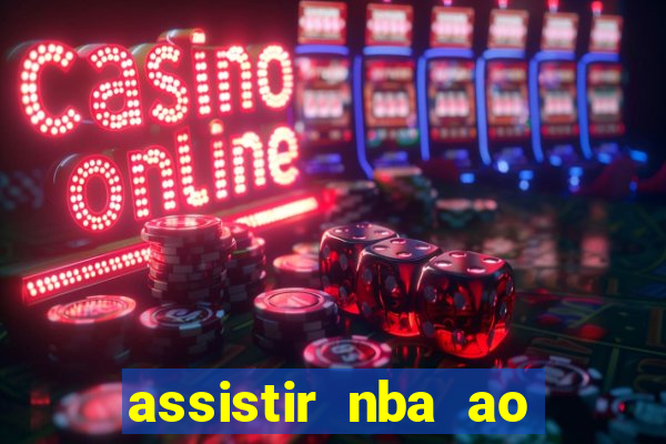 assistir nba ao vivo grátis multicanais