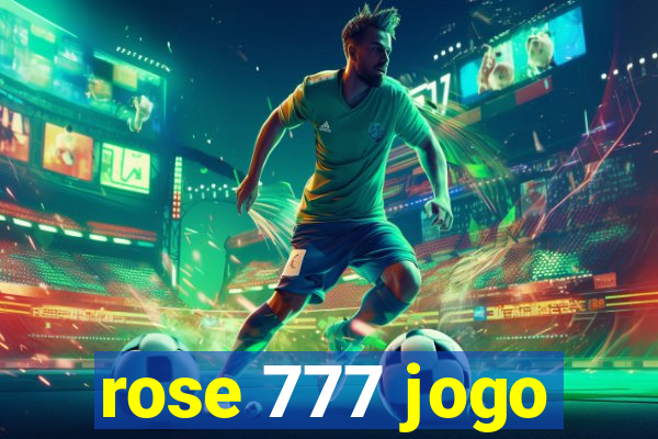 rose 777 jogo