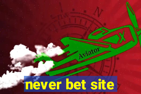 never bet site