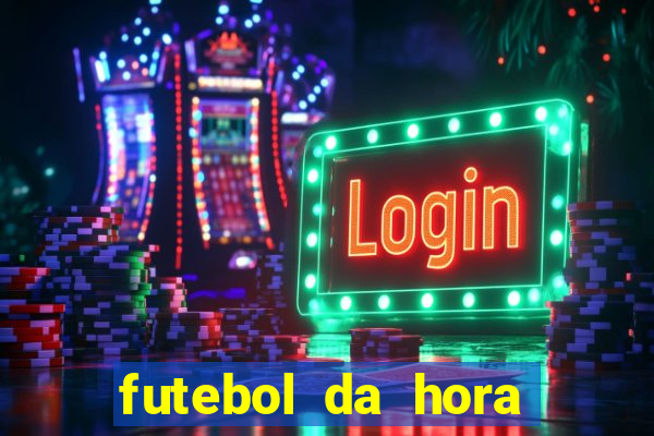 futebol da hora 3.7 ao vivo