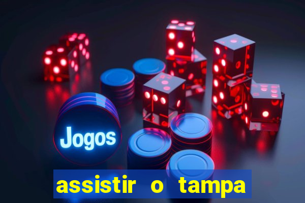 assistir o tampa da bola