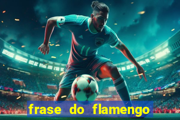 frase do flamengo para foto