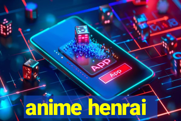 anime henrai