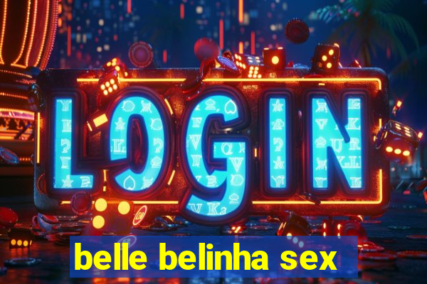 belle belinha sex