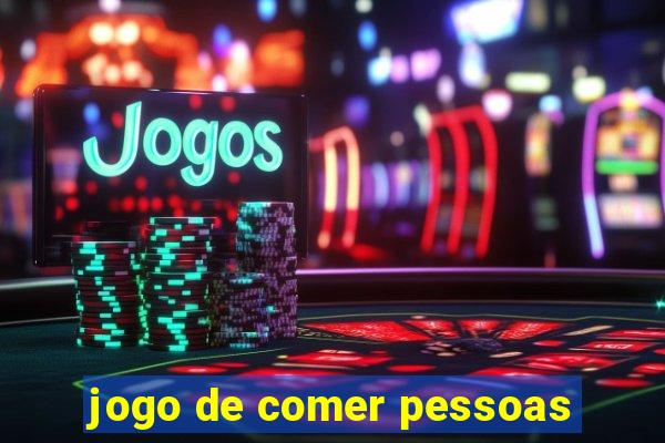 jogo de comer pessoas