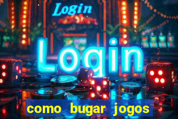 como bugar jogos de cassino