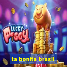 ta bonita brasil