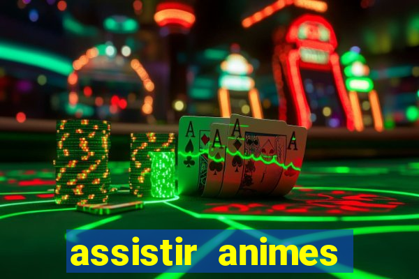 assistir animes online dublado