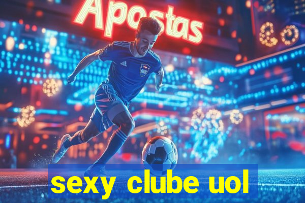 sexy clube uol