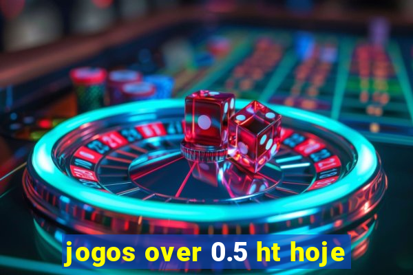 jogos over 0.5 ht hoje