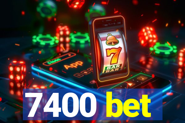 7400 bet